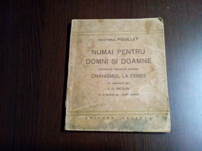 NUMAI PENTRU DOMNI SI DOAMNE - Doctorul Pouillet - Editura Selecta, 1927, 176 p.