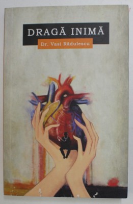 DRAGA INIMA de Dr. VASI RADULESCU , 2018 , DEDICATIE * foto