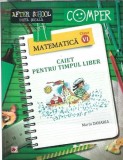 Matematica - Caiet pentru timpul liber - Clasa a VI-a - Maria Zaharia