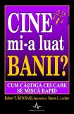 Robert T. Kiyosaki - Cine mi-a luat banii ?