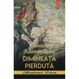 Dimineata pierduta. Editie aniversara &bull; 40 de ani - Gabriela Adamesteanu