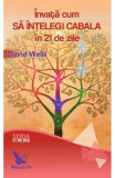 &Icirc;nvață cum să &icirc;nțelegi Cabala &icirc;n 21 de zile - Paperback brosat - David Wells - For You