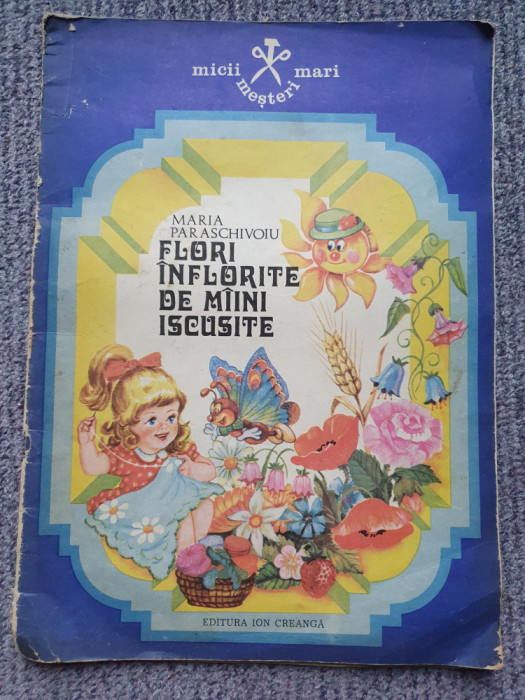 Maria Paraschivoiu - Flori inflorite de maini iscusite, 24 pag format mare, 1984