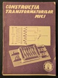 rar 1945 CONSTRUCTIA TRANSFORMATOARELOR MICI Manual Practic 54 pag, 18 figuri Editura Gorjan Electro-Tehnica Fizica Matematica