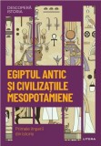 Descopera istoria. Egiptul antic si civilizatiile mesopotamiene - Autor Anonim