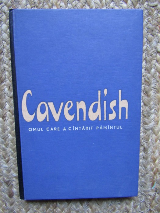Cavendish. Omul care a c&acirc;ntărit Păm&acirc;ntul - Pierre Lepine, Jacques Nicolle