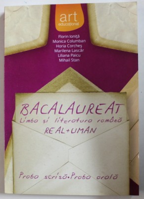BACALAUREAT LIMBA SI LITERATURA ROMANA , REAL + UMAN , PROBA SCRISA , PROBA ORALA de FLORIN IONITA ..MIHAIL STAN , 2014 foto