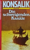Cumpara ieftin Die Schweigenden Kanale - 1983 - Heinz G. Konsalik ($Q272)
