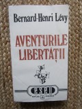AVENTURILE LIBERTATII BENARD -HENRY LEVI