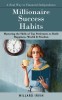 Millionaire Success Habits: A Real Way to Financial Independence (Mastering the Skills of Top Performers to Build Happiness, Wealth &amp; Freedom)
