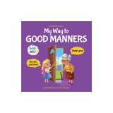 My Way to Good Manners: Kids Book about Manners, Etiquette and Behavior that Teaches Children Social Skills, Respect and Kindness, Ages 3 to 1