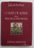 O VIATA DE ARTIST INTRE MUNCHEN SI MARAMURES de RAOUL SORBAN , 1986 , DEDICATIE CATRE VASILE FLOREA *