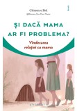 Cumpara ieftin Si daca mama ar fi problema?