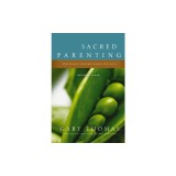 Sacred Parenting: How Raising Children Shapes Our Souls