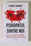 PSIHOPATUL DINTRE NOI , CUM SA - L RECUNOSTI SI SA - L NEUTRALIZEI , IN FAMILIE , LA LOCUL DE MUNCA SI IN POLITICA de VICENTE GARRIDO , 2026