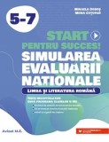 Start pentru succes! Simularea Evaluarii Nationale. Limba si literatura romana. Clasele 5-7/Mihaela Dobos, Mona Cotofan