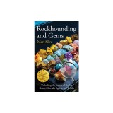 Rockhounding and Gems: Unlocking the Secrets of Rocks, Gems, Minerals, Agates, and Fossils for Enthusiasts and Beginners