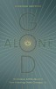 God Alone: His Unique Attributes and How Knowing Them Changes Us