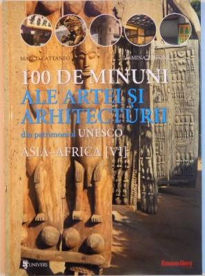 100 DE MINUNI ALE ARTEI SI ARHITECTURII DIN PATRIMONIUL UNESCO, VOL.VI ASIA-AFRICA de MARCO CATTANEO, JASMINA TRIFONI, 2002 foto