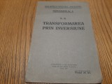 TRANSFORMAREA PRIN INVERSIUNE - N. M.- Bib.Revistei &quot;Pitagora&quot;, 1939, 32 p., Alta editura