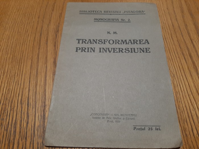 TRANSFORMAREA PRIN INVERSIUNE - N. M.- Bib.Revistei &quot;Pitagora&quot;, 1939, 32 p.