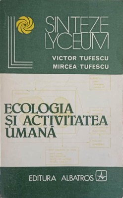 ECOLOGIA SI ACTIVITATEA UMANA-V. TUFESCU, M. TUFESCU-174358 foto