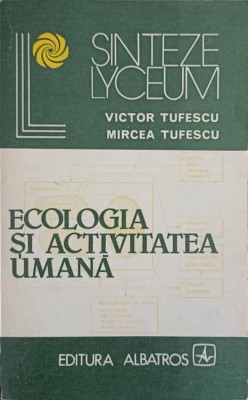 ECOLOGIA SI ACTIVITATEA UMANA-V. TUFESCU, M. TUFESCU foto