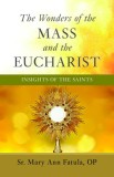 The Wonders of the Mass and the Eucharist: Insights of the Saints