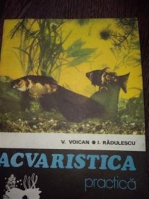 ACVARISTICA PRACTICA -V. VOICAN * I. RADULESCU foto