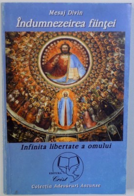MESAJ DIVIN - INDUMNEZEIREA FIINTEI - INFINITA LIBERTATE A OMULUI de FELICIA MUNTEANU foto