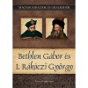 Bethlen G&aacute;bor &eacute;s I. R&aacute;k&oacute;czi Gy&ouml;rgy - Magyar kir&aacute;lyok &eacute;s uralkod&oacute;k 20. k&ouml;tet - Kov&aacute;cs Gergely Istv&aacute;n