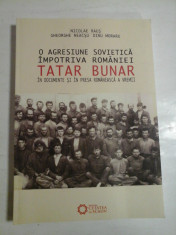 O AGRESIUNE SOVIETICA IMPOTRIVA ROMANIEI TATAR BUNAR IN DOCUMENTE SI IN PRESA ROMANEASCA A VREMII - NICOLAE RAUS, GHEORGHE NEACSU, DINU MORARU foto