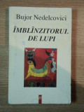 IMBLANZITORUL DE LUPI de BUJOR NEDELCOVICI , 1997