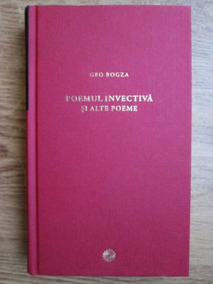 Geo Bogza - Poemul invectiva si alte poeme (2010, editie cartonata) foto