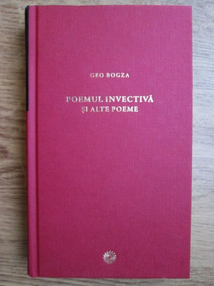 Geo Bogza - Poemul invectiva si alte poeme (2010, editie cartonata)