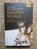 Regina Maria. Ultima dorinta/Tatiana Niculescu