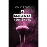 A MAGENTA t&ouml;rt&eacute;nete - Col O. Broox