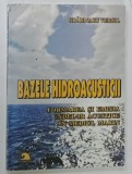 BAZELE HIDROACUSTICII de GRADINARU VERGIL , 2004 * DEDICATIE , * PREZINTA HALOURI DE APA