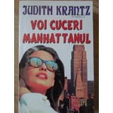 VOI CUCERI MANHATTANUL-JUDITH KRANTZ-221642