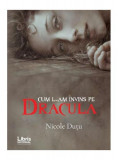 Cum l-am &icirc;nvins pe Dracula - Paperback brosat - Nicole Dutu - Libris Editorial