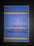 Tudor R. Popescu - Dreptul comertului international (1983, editie cartonata)