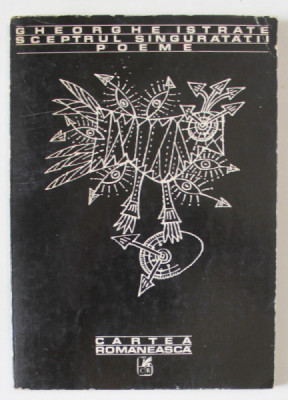 SCEPTRUL SINGURATATII , POEME de GHEORGHE ISTRATE , ilustrate de BENEDICT GANESCU , 1978 , DEDICATIE * foto