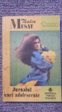 JURNALUL UNEI ADOLESCENTE - THALIA MUSAT, 1991, 192 pag, stare f buna