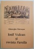 Iosif Vulcan si revista Familia - Gheorghe Petrusan. Studii literare, critica literara. Carte in limba romana