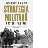 Strategia militara. O istorie globala - Delia Zahareanu, Jeremy Black