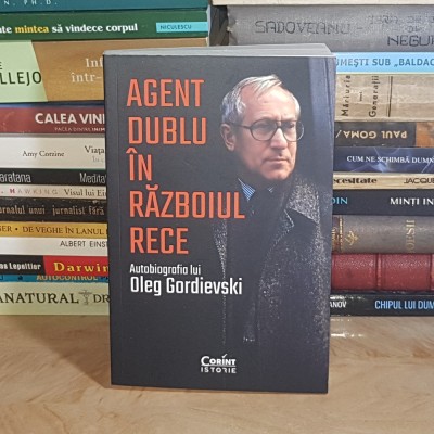 AGENT DUBLU IN RAZBOIUL RECE : AUTOBIOGRAFIA LUI OLEG GORDIEVSKI , 2021 * foto