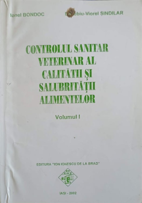 CONTROLUL SANITAR VETERINAR AL CALITATII SI SALUBRITATII ALIMENTELOR VOL.1-IONEL BONDOC, EUSEBIU VIOREL SIN-245356