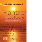 Mantre vindecatoare. Peste 500 de mantre pentru a trata bolile corpului si ale mintii - Edith Negulici, Philippe Barraque