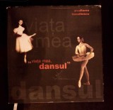 Viata Mea, Dansul - Anca Florea, Ileana Iliescu, Editura Conphys, 2013, Carte Arta Muzicala, Coperta Cartonata