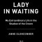 Lady in Waiting: My Extraordinary Life in the Shadow of the Crown
